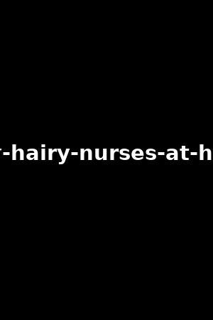 hairy nurse